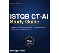 ISTQB CT-AI Study Guide: Complete ISTQB AI Testing Exam Prep with CT-AI Practice Questions, Mock Exams, and Clear Syllabus Review (ISTQB Certification Exam Prep)