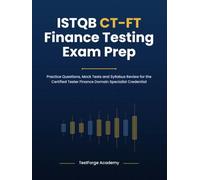 ISTQB CT-FT Finance Testing Exam Prep: Practice Questions, Mock Tests and Syllabus Review for the Certified Tester Finance Domain Specialist Credential (ISTQB Certification Exam Prep)