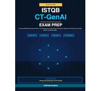 ISTQB CT-GenAI Exam Prep: AI Testing ISTQB Exam Question Bank: A Comprehensive CT-GenAI Exam Preparation Workbook with Practice Tests, Mock Exams, and Study Guides (ISTQB Certification Exam Prep)