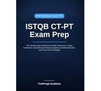 ISTQB CT-PT Exam Prep: The Ultimate Study Guide for the ISTQB Performance Testing Certification: Comprehensive Practice Questions, Detailed ... Strategies (ISTQB Certification Exam Prep)