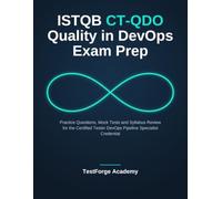 ISTQB CT-QDO Quality in DevOps Exam Prep: Practice Questions, Mock Tests and Syllabus Review for the Certified Tester DevOps Pipeline Specialist Credential