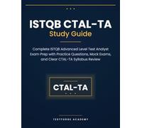 ISTQB CTAL-TA Study Guide: Complete ISTQB Advanced Level Test Analyst Exam Prep with Practice Questions, Mock Exams, and Clear CTAL-TA Syllabus Review
