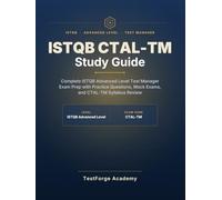ISTQB CTAL-TM Study Guide: Complete ISTQB Advanced Level Test Manager Exam Prep with Practice Questions, Mock Exams, and CTAL-TM Syllabus Review (ISTQB Certification Exam Prep)
