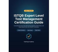 ISTQB Expert Level Test Management Certification Guide: Comprehensive Exam Prep with Practice Questions, Mock Exams, and Study Guide for the CTEL-TM-MTT Certification