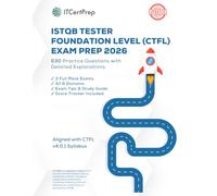 ISTQB Foundation Exam Prep 2026: 630 Practice Questions with Detailed Explanations (CTFL): Domain-Based Practice + Mock Exams for Real Software Testing Certification Success
