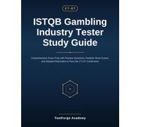 ISTQB Gambling Industry Tester Study Guide: Comprehensive Exam Prep with Practice Questions, Realistic Mock Exams, and Detailed Rationales to Pass the CT-GT Certification