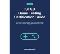 ISTQB Game Testing Certification Guide: Comprehensive Study Guide with Practice Questions and Realistic Mock Exams to Pass the Certified Tester Game ... CT-GaMe Exam (ISTQB Certification Exam Prep)