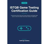 ISTQB Game Testing Certification Guide: Comprehensive Study Guide with Practice Questions and Realistic Mock Exams to Pass the Certified Tester Game ... CT-GaMe Exam (ISTQB Certification Exam Prep)