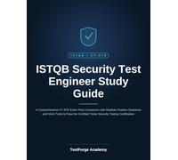 ISTQB Security Test Engineer Study Guide: A Comprehensive CT-STE Exam Prep Companion with Realistic Practice Questions and Mock Tests to Pass the Certified Tester Security Testing Certification