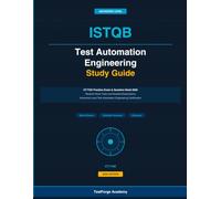 ISTQB Test Automation Engineering Study Guide: ISTQB CT-TAE Practice Exam and Question Bank 2026: Realistic Mock Tests and Detailed Explanations for ... Certification (ISTQB Certification Exam Prep)