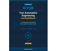 ISTQB Test Automation Engineering - Übungsprüfung und Fragensammlung 2026: Realistische Musterprüfungen und ausführliche Erläuterungen für die ... (ISTQB Zertifizierung Prüfungsvorbereitung)