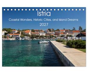Istria - Coastal Wonders, Historic Cities, and Island Dreams (Desk Calendar 2027 DIN A5 landscape), CALVENDO 12 Month DeskCalendar: Discover the ... beauty, rich culture, and timeless allure.
