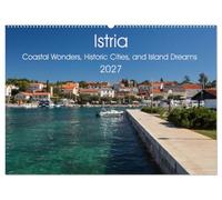 Istria - Coastal Wonders, Historic Cities, and Island Dreams (Wall Calendar 2027 DIN A2 landscape), CALVENDO 12 Month Wall Calendar: Discover the ... beauty, rich culture, and timeless allure.