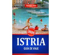 ISTRIA GUÍA DE VIAJE 2026: Descubra la rica historia y arquitectura de la costa croata