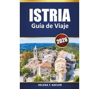 Istria Guía De Viaje 2026: Explore las ciudades costeras de Croacia, las playas, la cocina local, los pueblos históricos y las aventuras en el Adriático