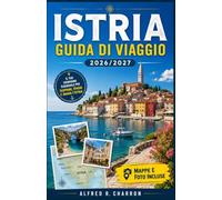 ISTRIA GUIDA DI VIAGGIO 2026/2027: Città costiere, strade del vino e regioni del tartufo lungo la penisola adriatica croata