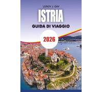 ISTRIA Guida di viaggio 2026: Luoghi da visitare, spiagge, città collinari, esperienze con il tartufo e pianificazione di viaggi senza stress in Croazia