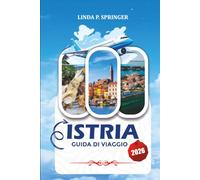 ISTRIA GUIDA DI VIAGGIO 2026: Scopri le principali attrazioni, villaggi costieri, rotte vinico, spiagge, cucina locale e vacanze indimenticabili