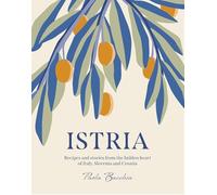Istria: Recipes and stories from the hidden heart of Italy, Slovenia and Croatia
