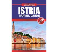 ISTRIA Travel Guide 2025: Savor Coastal Charm and Culinary Delights in Croatia's Picturesque Peninsula.