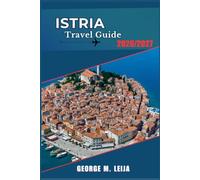 Istria Travel Guide 2026/2027: A Coastal and Countryside Companion to Pula, Poreč, Motovun, and Grožnjan, with Food, Wine, and Beaches.
