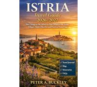 ISTRIA Travel Guide 2026-2027: Best Things to Do, Where to Stay, What to Eat, Scenic Villages, Hidden Beaches and Practical Travel Tips