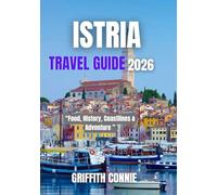 ISTRIA TRAVEL GUIDE 2026: Food, History, Coastlines & Adventure
