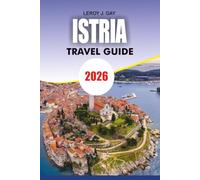 ISTRIA Travel Guide 2026: Places to Visit, Beaches, Hilltop Towns, Truffle Experiences and Stress Free Travel Planning in Croatia