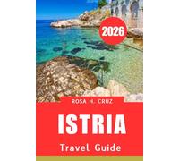 ISTRIA TRAVEL GUIDE 2026: Where Ancient Spirits, Azure Shores, and Authentic Life AwAit”