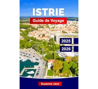 Istrie Guide de Voyage 2025-2026: Explorez les villes côtières, les ruines romaines, les villages perchés, les vins locaux, l'huile d'olive, les ... de la péninsule istrienne en Croatie.