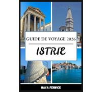 ISTRIE GUIDE DE VOYAGE 2026