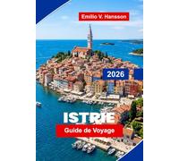 Istrie Guide de voyage 2026: Découvrez des villes côtières, des villages perchés, des régions viticoles, la cuisine locale et des conseils pratiques pour votre escapade en Croatie