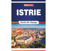 Istrie Guide De Voyage 2026: Explorer l'histoire, la cuisine locale, les arts, les marchés et les paysages naturels du nord de la Croatie