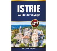 Istrie Guide De Voyage 2026: Explorez les villes côtières de la Croatie, les plages, la cuisine locale, les villages historiques et les aventures de l'Adriatique