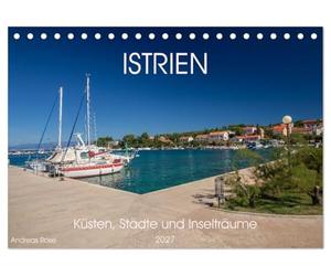 Istrien - Küsten, Städte und Inselträume (Tischkalender 2027 DIN A5 quer), CALVENDO Monatskalender: Monat für Monat entführt diese Bildreise zu ... mediterranem Licht und adriatischem Flair.
