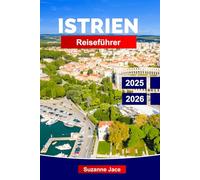 Istrien Reiseführer 2025-2026: Entdecke Küstenstädte, römische Ruinen, Bergdörfer, lokale Weine, Olivenöl, Trüffel und den adriatischen Charme der istrischen Halbinsel Kroatiens.
