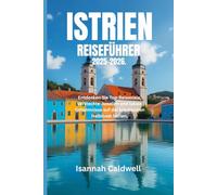ISTRIEN-REISEFÜHRER 2025-2026.: Entdecken Sie Top-Reiseziele, versteckte Juwelen und lokale Geheimnisse auf der kroatischen Halbinsel Istrien.