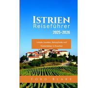 Istrien Reiseführer 2025-2026: Lokale Juwelen, Naturpfade und Küstenleben in Kroatien