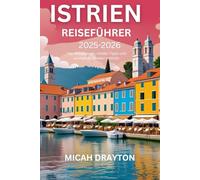 ISTRIEN-REISEFÜHRER 2025-2026: Top-Attraktionen, Insider-Tipps und versteckte Juwelen enthüllt