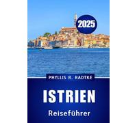 Istrien Reiseführer 2025: Wo uralte Geister, azurblaue Küsten und authentisches Leben auf Sie warten“