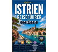 ISTRIEN-REISEFÜHRER 2026/2027: IHR KOMPLETTER BEGLEITER FÜR KROATIENS AUSSERGEWÖHNLICHSTE HALBINSEL