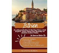 ISTRIEN REISEFÜHRER 2026: DER UMFASSENDE REISEFÜHRER FÜR PULA, ROVINJ, POREČ, VERSTECKTE BERGDÖRFER, STRÄNDE, KULINARIK, WEIN, TAGESAUSFLÜGE UND AUTHENTISCHE KROATISCHE ERLEBNISSE