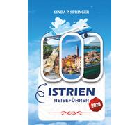 ISTRIEN REISEFÜHRER 2026: Entdecken Sie Top-Attraktionen, Küstendörfer, Weinrouten, Strände, lokale Küche und unvergessliche Urlaube