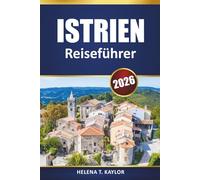 Istrien Reiseführer 2026: Erkunden Sie Kroatiens Küstenstädte, Strände, die lokale Küche, historische Dörfer und Abenteuer an der Adria