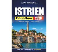 Istrien Reiseführer 2026: Praktische Tipps für Rovinj, Pula und die Hügelstädte der kroatischen Küste