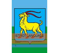 ISTRIOT LANGUAGE: Istriot to english dictionary, grammar with sample texts and translations (DALMATIAN LANGUAGE BOOKS)