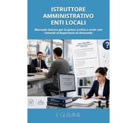 ISTRUTTORE AMMINISTRATIVO ENTI LOCALI: Manuale teorico per la prova scritta e orale con rimandi al Repertorio di domande (Manuali per concorsi)