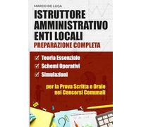Istruttore amministrativo enti locali preparazione completa: Per la prova scritta e orale nei concorsi comunali