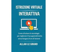 ISTRUZIONE VIRTUALE INTERATTIVA: Come sfruttare la tecnologia per migliorare il tuo apprendimento senza bisogno di ore di lezione! (FORMAZIONE VIRTUALE)