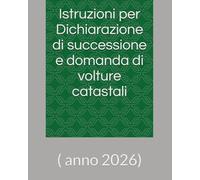 Istruzioni per Dichiarazione di successione e domanda di volture catastali: ( anno 2026)